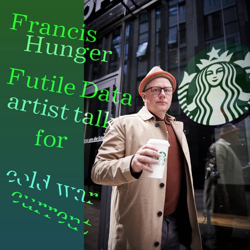 Futile Data. Cold War Current: Kunstenaarspresentatie met Francis Hunger